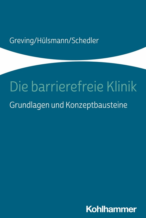 Die barrierefreie Klinik - Heinrich Greving, Renate Schedler, Ilona H&uuml;lsmann