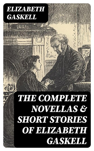 The Complete Novellas & Short Stories of Elizabeth Gaskell