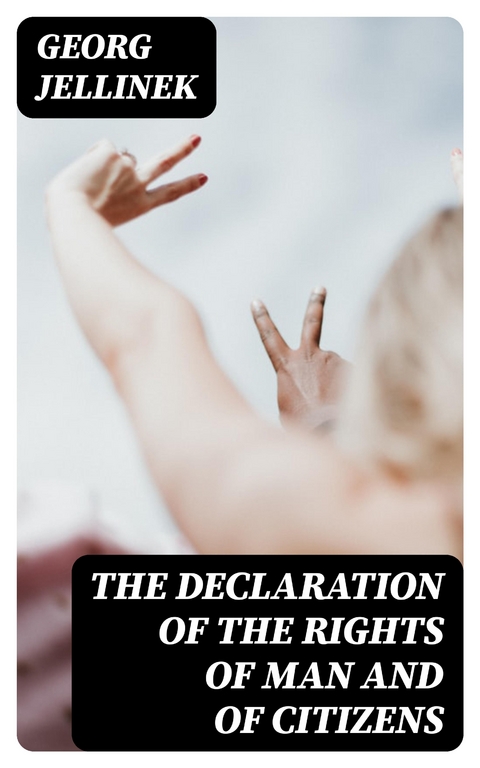 The Declaration of the Rights of Man and of Citizens - Georg Jellinek