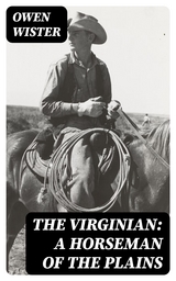 The Virginian: A Horseman of the Plains - Owen Wister