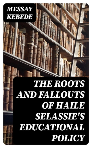 The Roots and Fallouts of Haile Selassie's Educational Policy