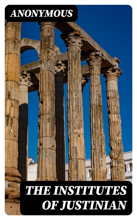 The Institutes of Justinian -  Anonymous