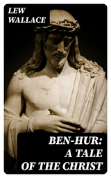 Ben-Hur: A tale of the Christ - Lew Wallace