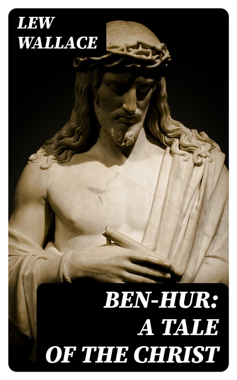 Ben-Hur: A tale of the Christ - Lew Wallace