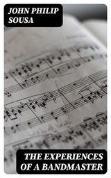 The Experiences of a Bandmaster - John Philip Sousa