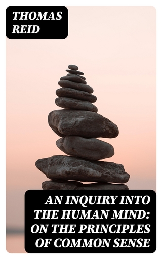 An Inquiry into the Human Mind: On the Principles of Common Sense