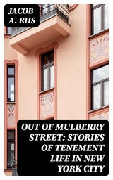 Out of Mulberry Street: Stories of Tenement life in New York City - Jacob A. Riis