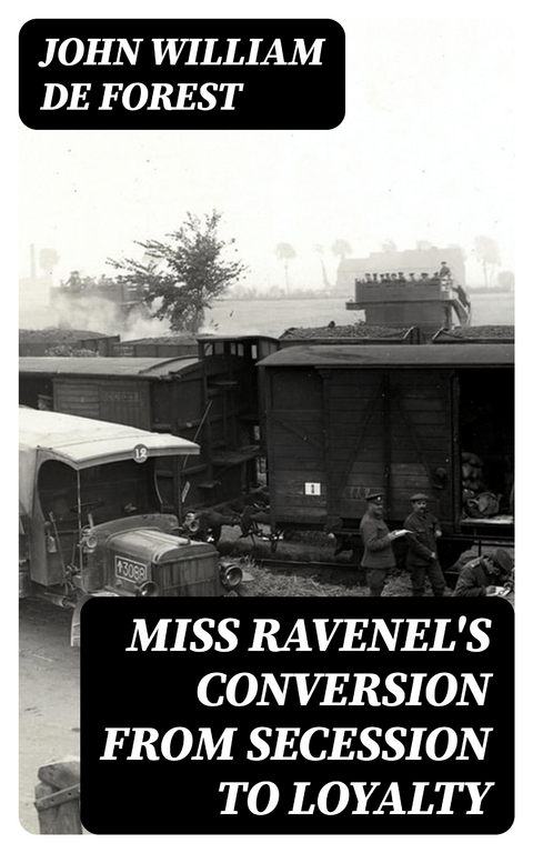 Miss Ravenel's Conversion from Secession to Loyalty - John William De Forest