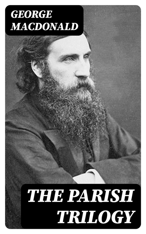 The Parish Trilogy - George MacDonald