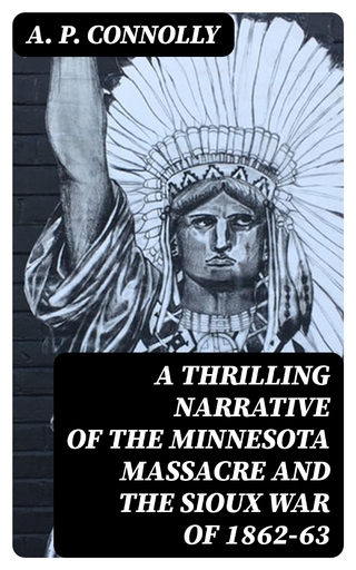 A Thrilling Narrative of the Minnesota Massacre and the Sioux War of 1862-63