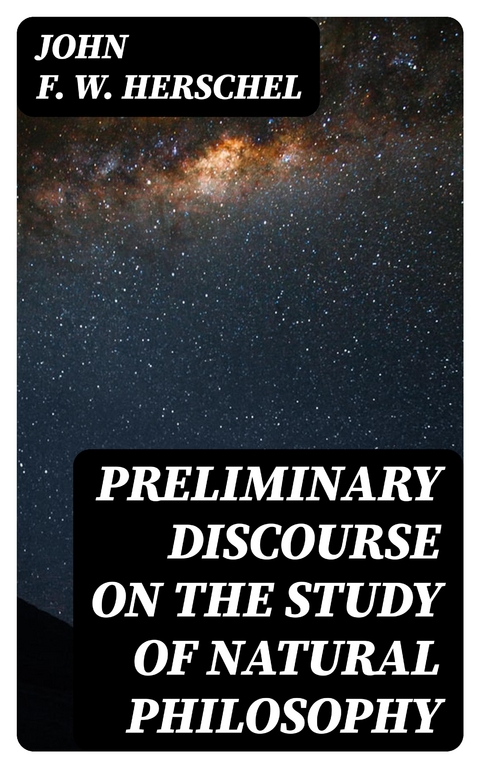Preliminary Discourse on the Study of Natural Philosophy - John F. W. Herschel