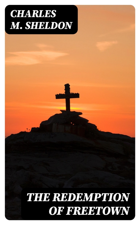 The Redemption of Freetown - Charles M. Sheldon