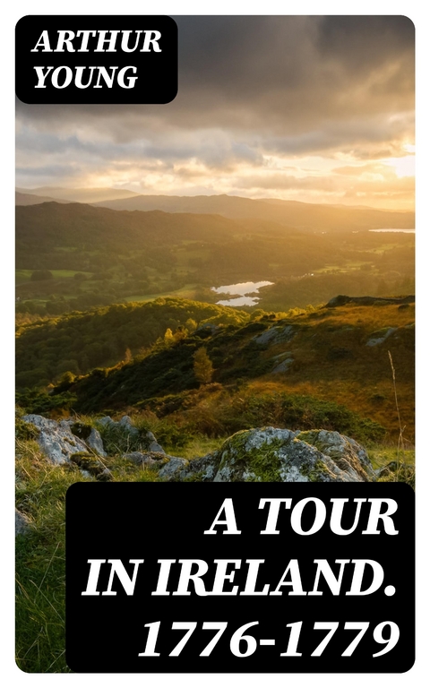 A Tour in Ireland. 1776-1779 - Arthur Young