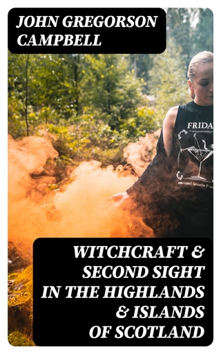 Witchcraft & Second Sight in the Highlands & Islands of Scotland