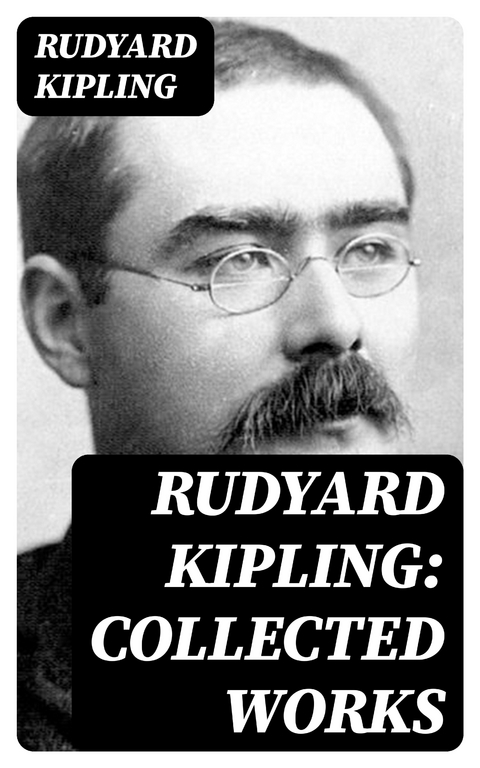 Rudyard Kipling: Collected Works - Rudyard Kipling