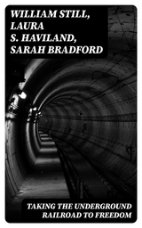 Taking the Underground Railroad to Freedom - William Still, Laura S. Haviland, Sarah Bradford