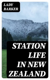 Station Life in New Zealand - LADY BARKER