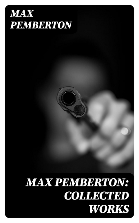 Max Pemberton: Collected Works - Max Pemberton