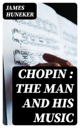 Chopin : the Man and His Music - James Huneker