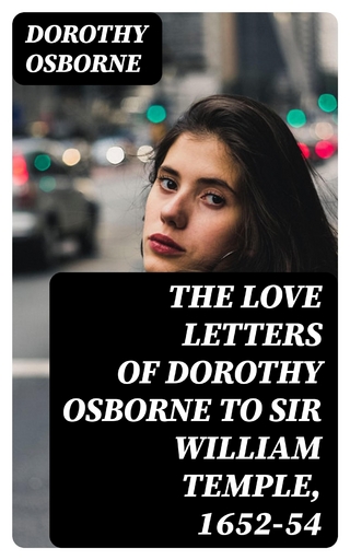 The Love Letters of Dorothy Osborne to Sir William Temple, 1652-54