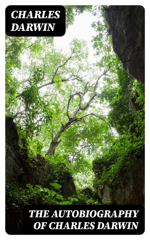 The Autobiography of Charles Darwin - Charles Darwin