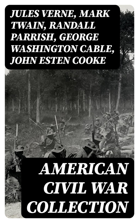 American Civil War Collection - Jules Verne, Mark Twain, Randall Parrish, George Washington Cable, John Esten Cooke, Edward Robins, John William De Forest, Ambrose Bierce, Mary Johnston, Winston Churchill, Edward Everett Hale, Charles King, Natalie Sumner Lincoln, Stephen Crane, Charles Carleton Coffin, James Ford Rhodes, John McElroy, Lucy Foster Madison, Harry Hazelton, Henry F. Keenan, George W. Peck, John R. Musick, Robert W. Chambers, Joseph A. Altsheler, G. A. Henty, B. K. Benson, W. H. Shelton, Byron A. Dunn, Ellen Glasgow, Mar&iacute;a Ruiz de Burton, Thomas Dixon Jr.