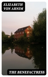 The Benefactress - Elizabeth Von Arnim