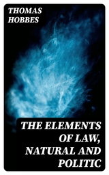 The Elements of Law, Natural and Politic - Thomas Hobbes