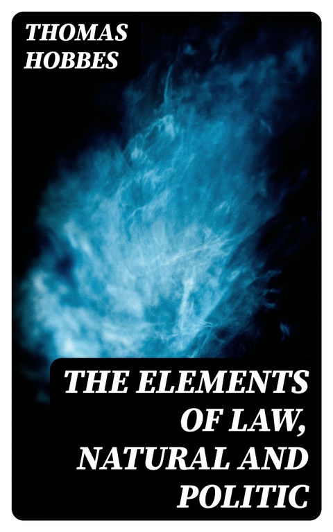 The Elements of Law, Natural and Politic - Thomas Hobbes