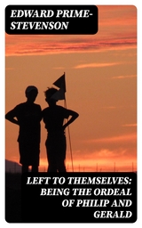 Left to Themselves: Being the Ordeal of Philip and Gerald - Edward Prime-Stevenson