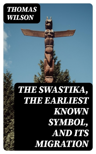 The Swastika, the Earliest Known Symbol, and Its Migration