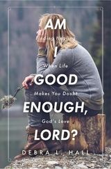 Am I Good Enough, Lord? - Debra L. Hall