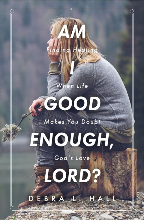 Am I Good Enough, Lord? - Debra L. Hall