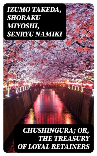 Chushingura; Or, The Treasury of Loyal Retainers