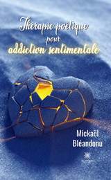 Th&eacute;rapie po&eacute;tique pour addiction sentimentale - Micka&euml;l Bl&eacute;andonu