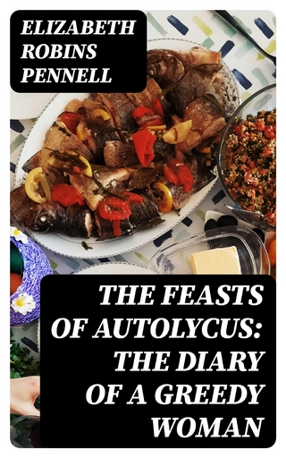 The Feasts of Autolycus: The Diary of a Greedy Woman