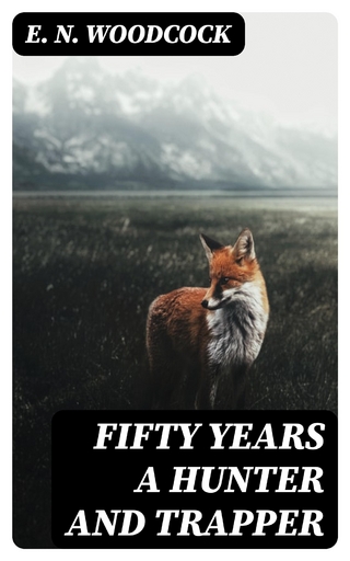 Fifty Years a Hunter and Trapper