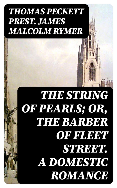 The String of Pearls; Or, The Barber of Fleet Street. A Domestic Romance - Thomas Peckett Prest, James Malcolm Rymer