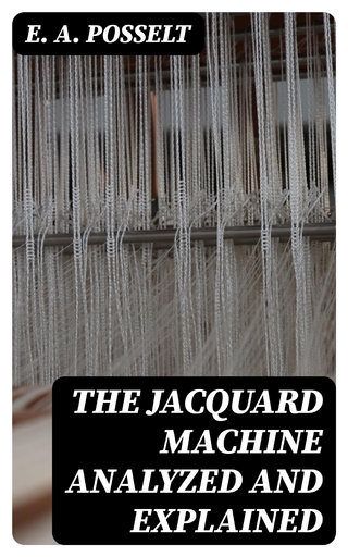 The Jacquard Machine Analyzed and Explained