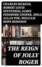 The Reign of Jolly Roger - Charles Dickens, Robert Louis Stevenson, James Fenimore Cooper, Edgar Allan Poe, William Hope Hodgson, Howard Pyle, Jack London, Arthur Conan Doyle, Richard Le Gallienne, Walter Scott, Alexandre Dumas, Frederick Marryat, Washington Irving, Harold Macgrath, Max Pemberton, L. Frank Baum, R. M. Ballantyne, G. A. Henty, J. Allan Dunn, Robert E. Howard, F. Scott Fitzgerald, Charles Johnson