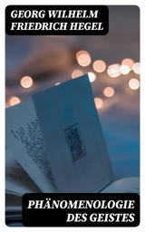 Ph&auml;nomenologie des Geistes - Georg Wilhelm Friedrich Hegel