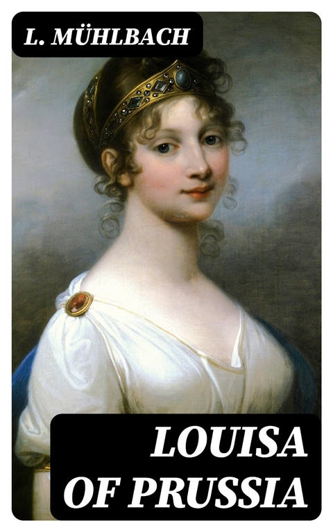 Louisa of Prussia - L. M&uuml;hlbach
