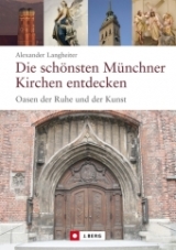 Die sch&ouml;nsten M&uuml;nchner Kirchen entdecken - Alexander Langheiter