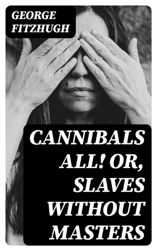 Cannibals all! or, Slaves without masters