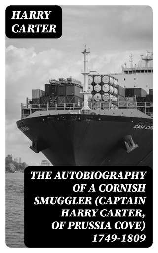 The Autobiography of a Cornish Smuggler (Captain Harry Carter, of Prussia Cove) 1749-1809