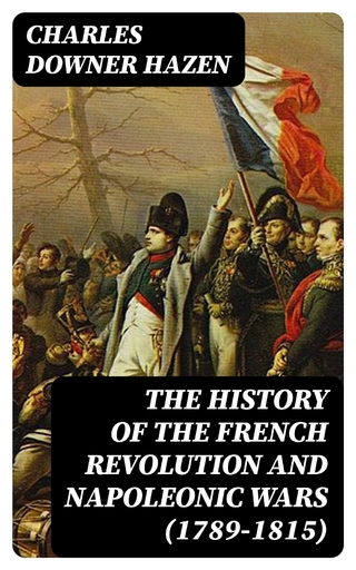 The History of the French Revolution and Napoleonic Wars (1789-1815)