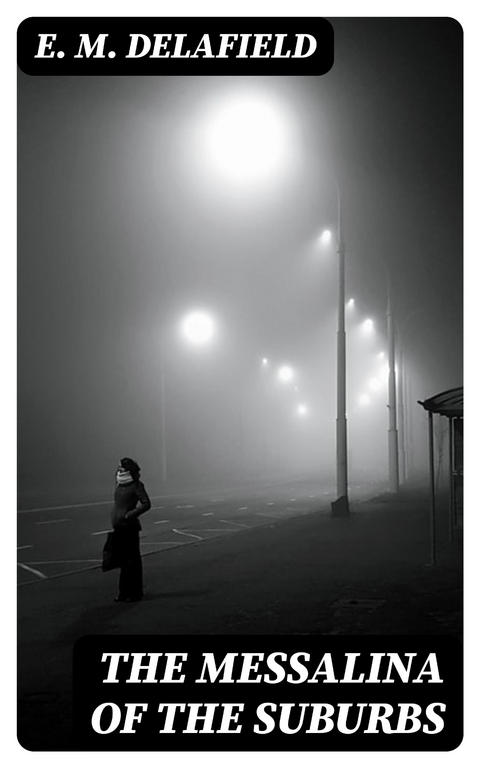 The Messalina of the Suburbs - E. M. Delafield