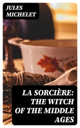 La Sorci&egrave;re: The Witch of the Middle Ages - Jules Michelet