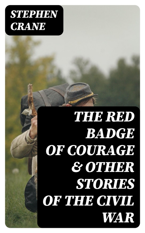 The Red Badge of Courage & Other Stories of the Civil War - Stephen Crane