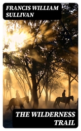 The Wilderness Trail - Francis William Sullivan